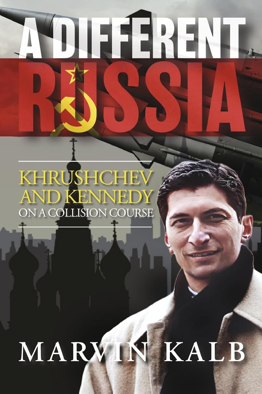 A Different Russia: Khrushchev and Kennedy on a Collision Course