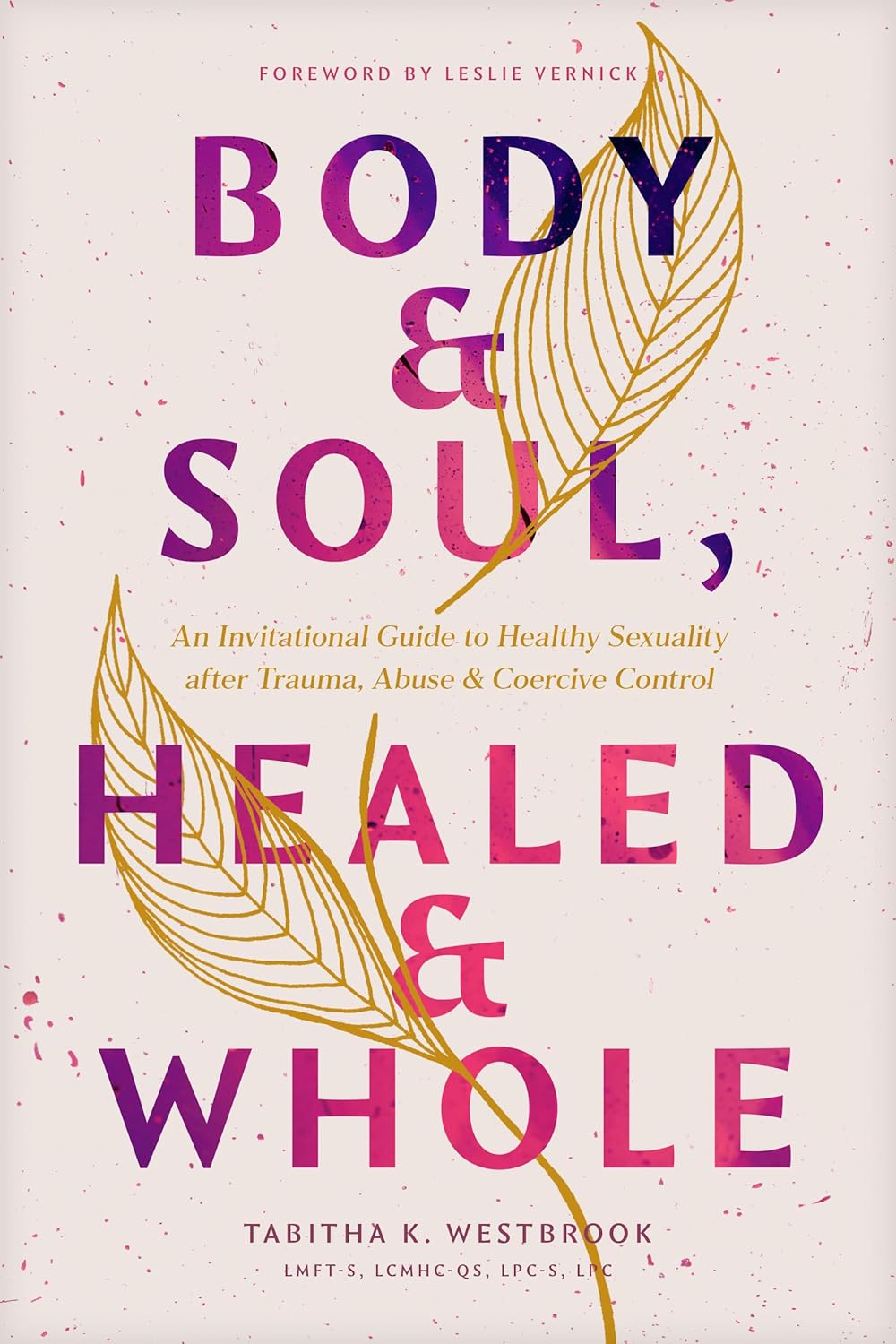 Body & Soul, Healed & Whole: An Invitational Guide to Healthy Sexuality after Trauma, Abuse, and Coercive Control