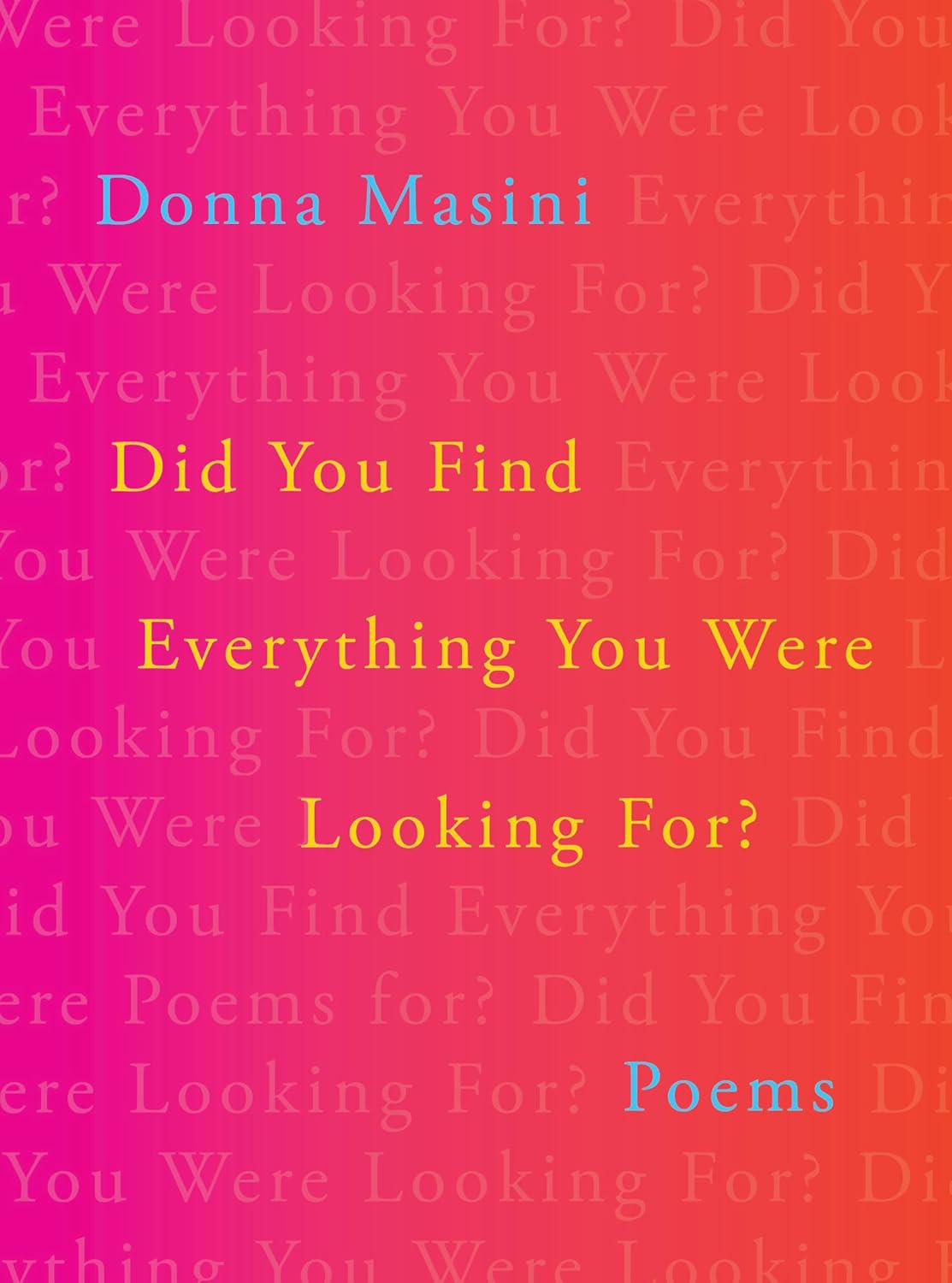 Did You Find Everything You Were Looking For?: Poems