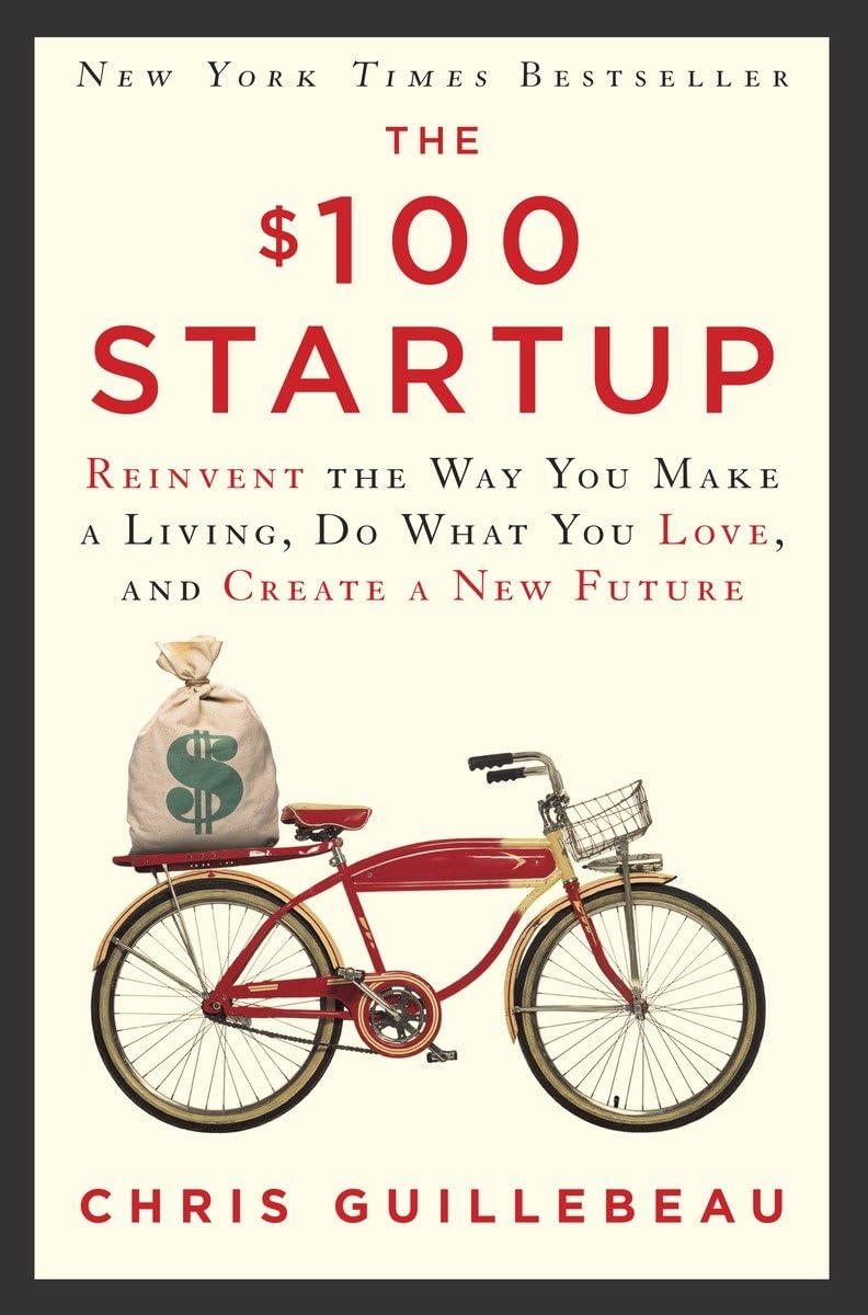 The $100 Startup: Reinvent the Way00. You Make a Living, Do What You Love, and Create a New Future