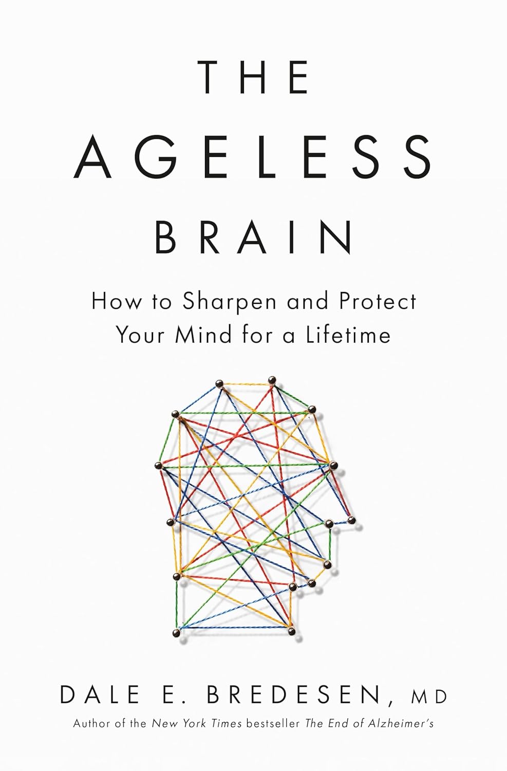 The Ageless Brain: How to Sharpen and Protect Your Mind for a Lifetime
