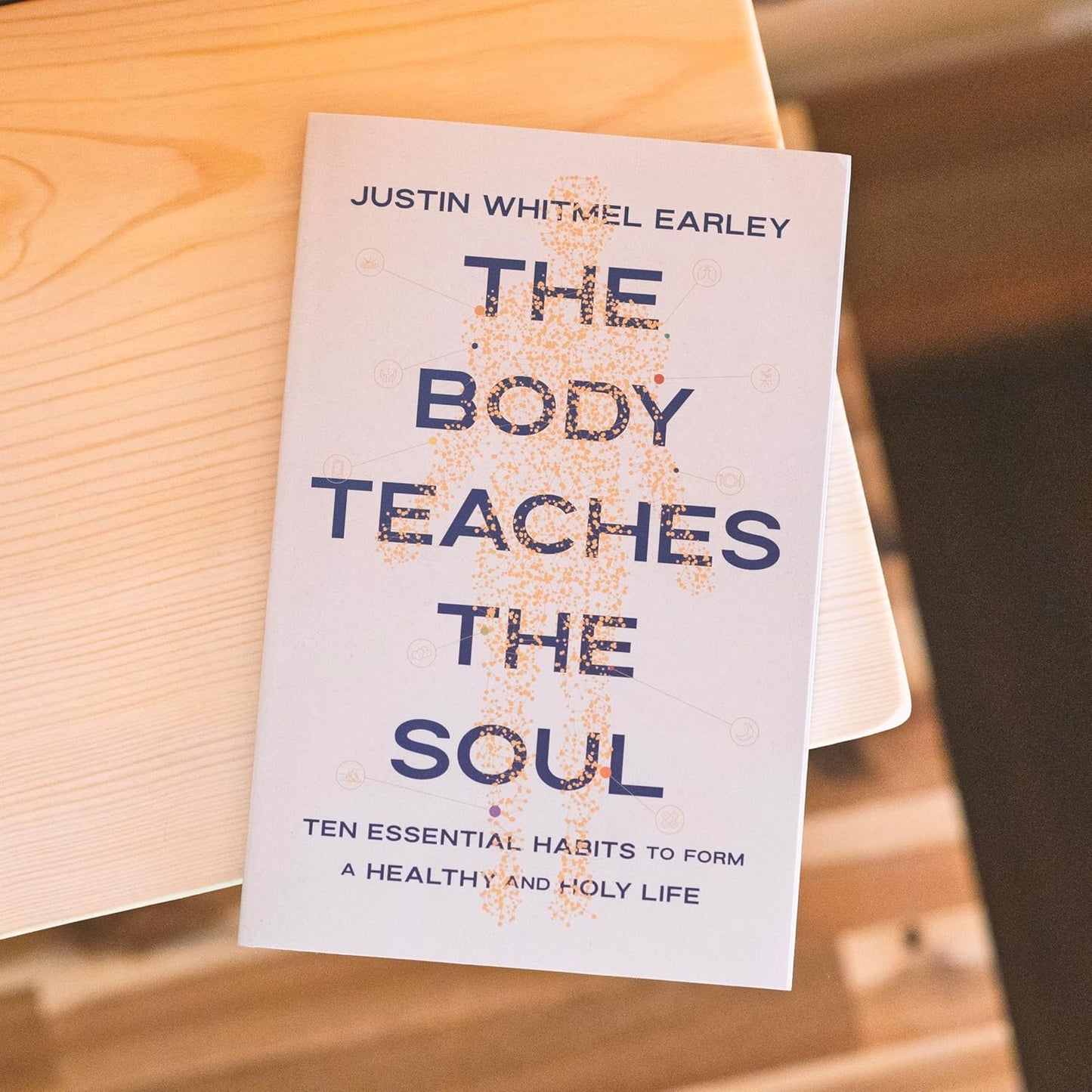 The Body Teaches the Soul: Ten Essential Habits to Form a Healthy and Holy Life