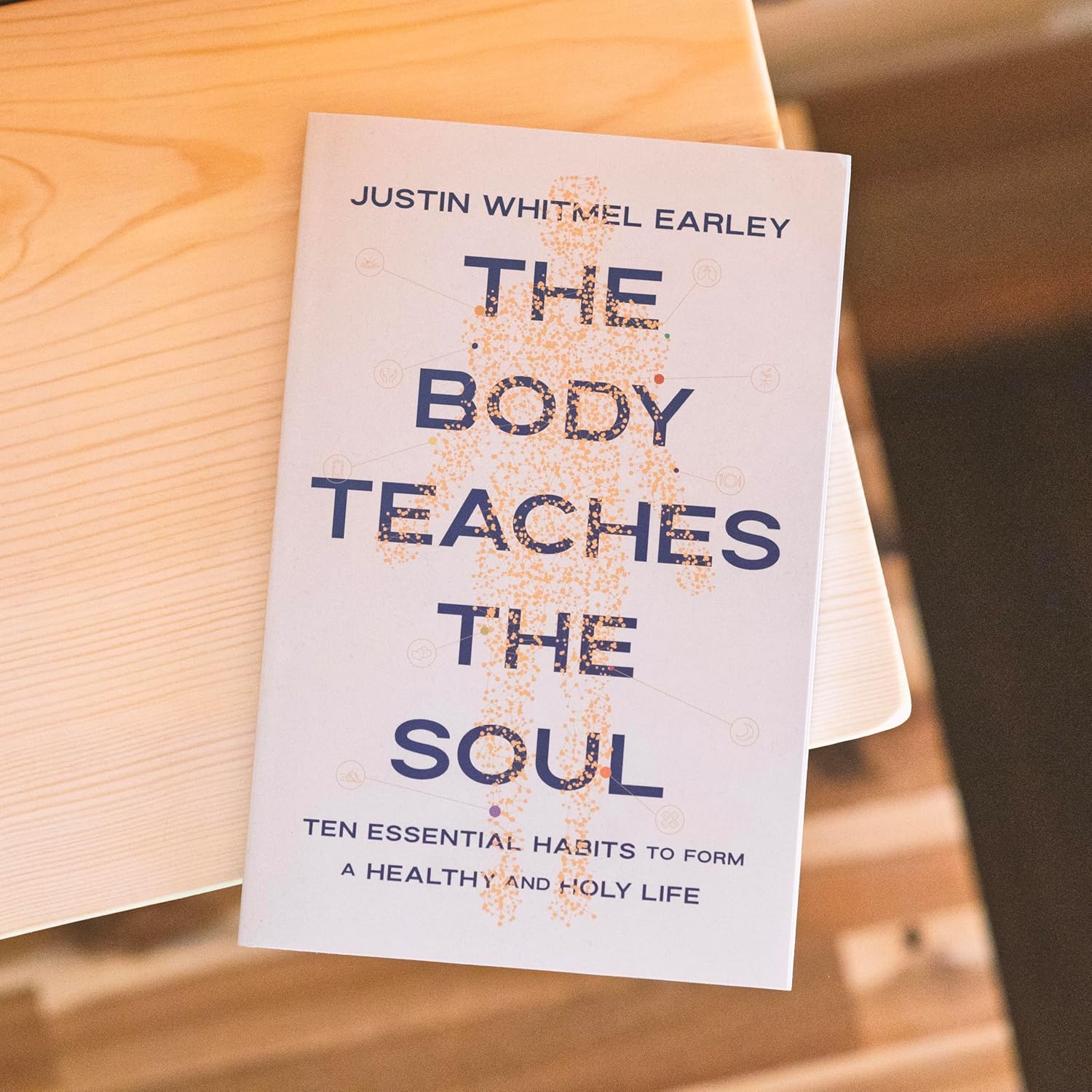 The Body Teaches the Soul: Ten Essential Habits to Form a Healthy and Holy Life