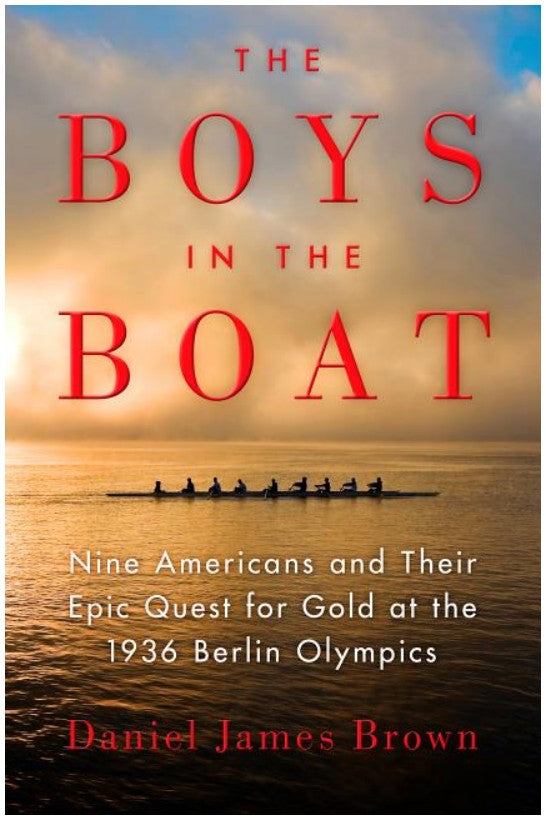 The Boys in the Boat: Nine Americans and Their Epic Quest for Gold at the 1936 Berlin Olympics