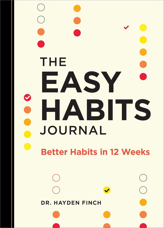 The Easy Habits Journal: Better Habits in 12 Weeks