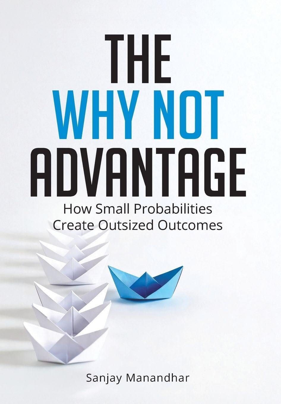 The Why Not Advantage: How Small Probabilities Create Outsized Outcomes