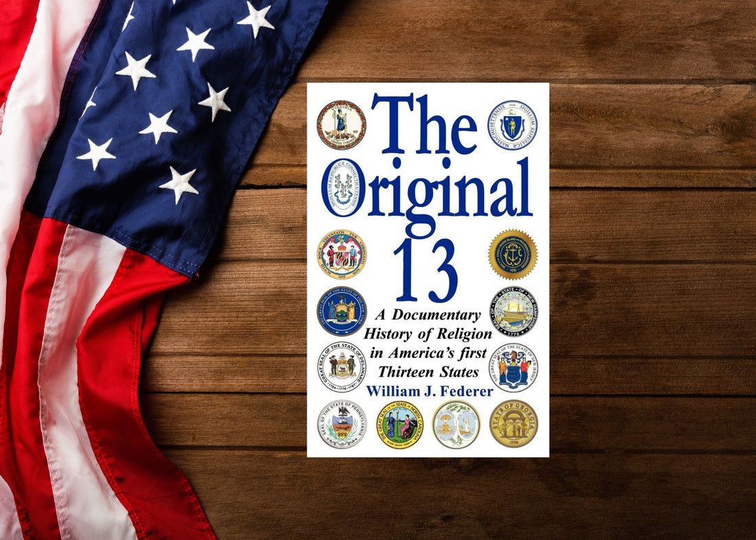 How Did Religion Shape America’s First Thirteen States? An In-Depth Look at “The Original 13” by William J. Federer