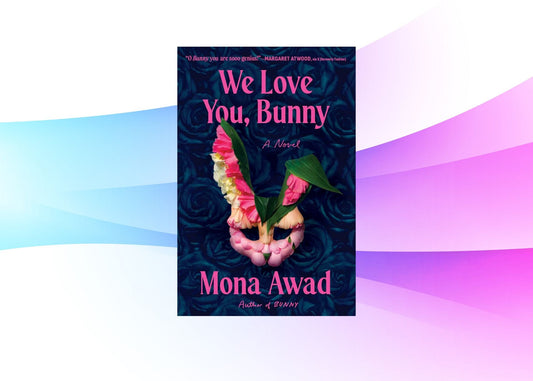 We Love You, Bunny by Mona Awad – A Darkly Surreal Tale of Friendship and Obsession