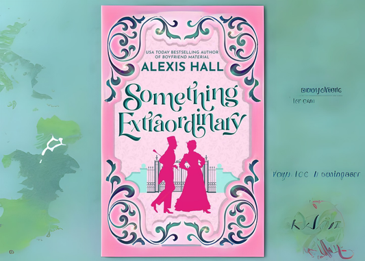 Why Is "Something Extraordinary" by Alexis Hall a Must-Read for Romance Fans?