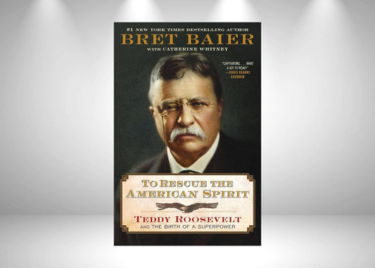 More Than a Rough Rider: Bret Baier Reveals How TR Rescued the American Spirit