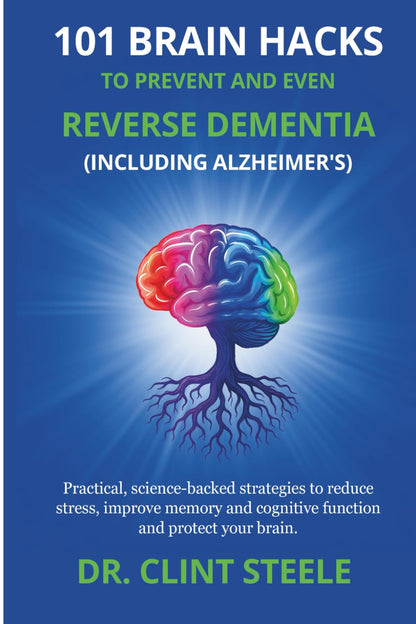 101 Brain Hacks to Prevent and Even Reverse Dementia (Including Alzheimer's)