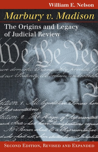Marbury v. Madison: The Origins and Legacy of Judicial Review, Second Edition, Revised and Expanded (Landmark Law Cases & American Society)