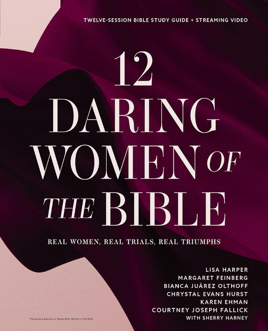 12 Daring Women of the Bible Study Guide Plus Streaming Video: Real Women, Real Trials, Real Triumphs