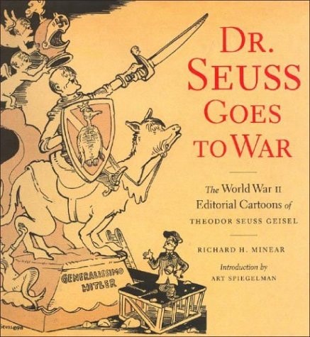 [Dr. Seuss Goes to War: The World War II Editorial Cartoons of Theodor Seuss Geisel] [By: Richard H. Minear] [September, 2001]