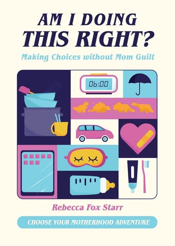 Am I Doing This Right?: Making Choices without Mom Guilt