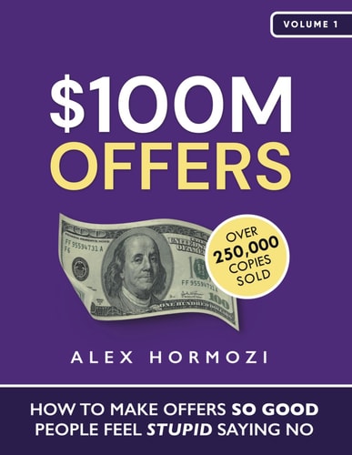 $100M Offers: How To Make Offers So Good People Feel Stupid Saying No (Acquisition.com $100M Series)