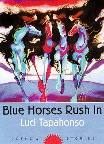 Blue Horses Rush In: Poems and Stories (Volume 34) (Sun Tracks)