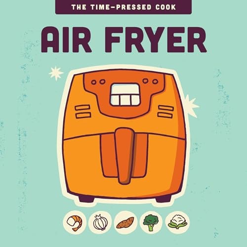 Air Fryer (The Time-Pressed Cook)