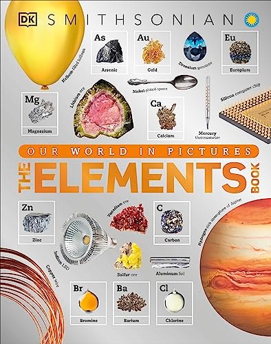 The Elements Book: A Visual Encyclopedia of the Periodic Table (DK Our World in Pictures)