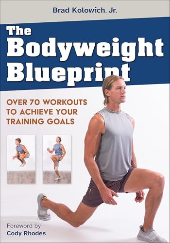 The Bodyweight Blueprint: Over 70 Workouts to Achieve Your Training Goals