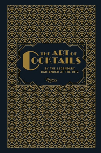 The Art of Cocktails: By the Legendary Bartender at the Ritz
