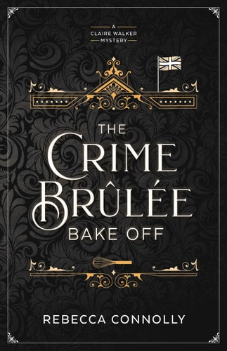 The Crime BrÃ»lÃ©e Bake Off (A Claire Walker Mystery, 1)