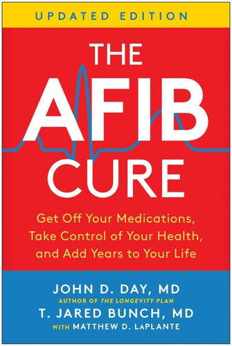 The AFib Cure, Updated Edition: Get Off Your Medications, Take Control of Your Health, and Add Years to Your Life