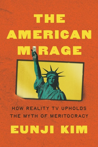 The American Mirage: How Reality TV Upholds the Myth of Meritocracy (Princeton Studies in Political Behavior)