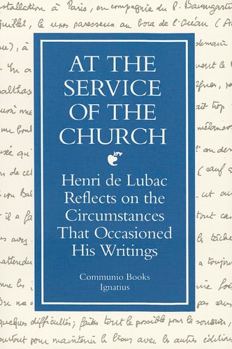 At the Service of the Church: Henri de Lubac Reflects on the Circumstances That Occasioned His Writings