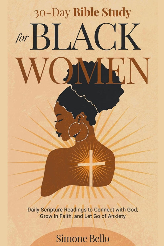 30-Day Bible Study For Black Women: Daily Scripture Readings to Connect with God, Grow in Faith, and Let Go of Anxiety
