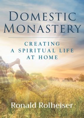 Domestic Monastery : Creating Spiritual Life at Home