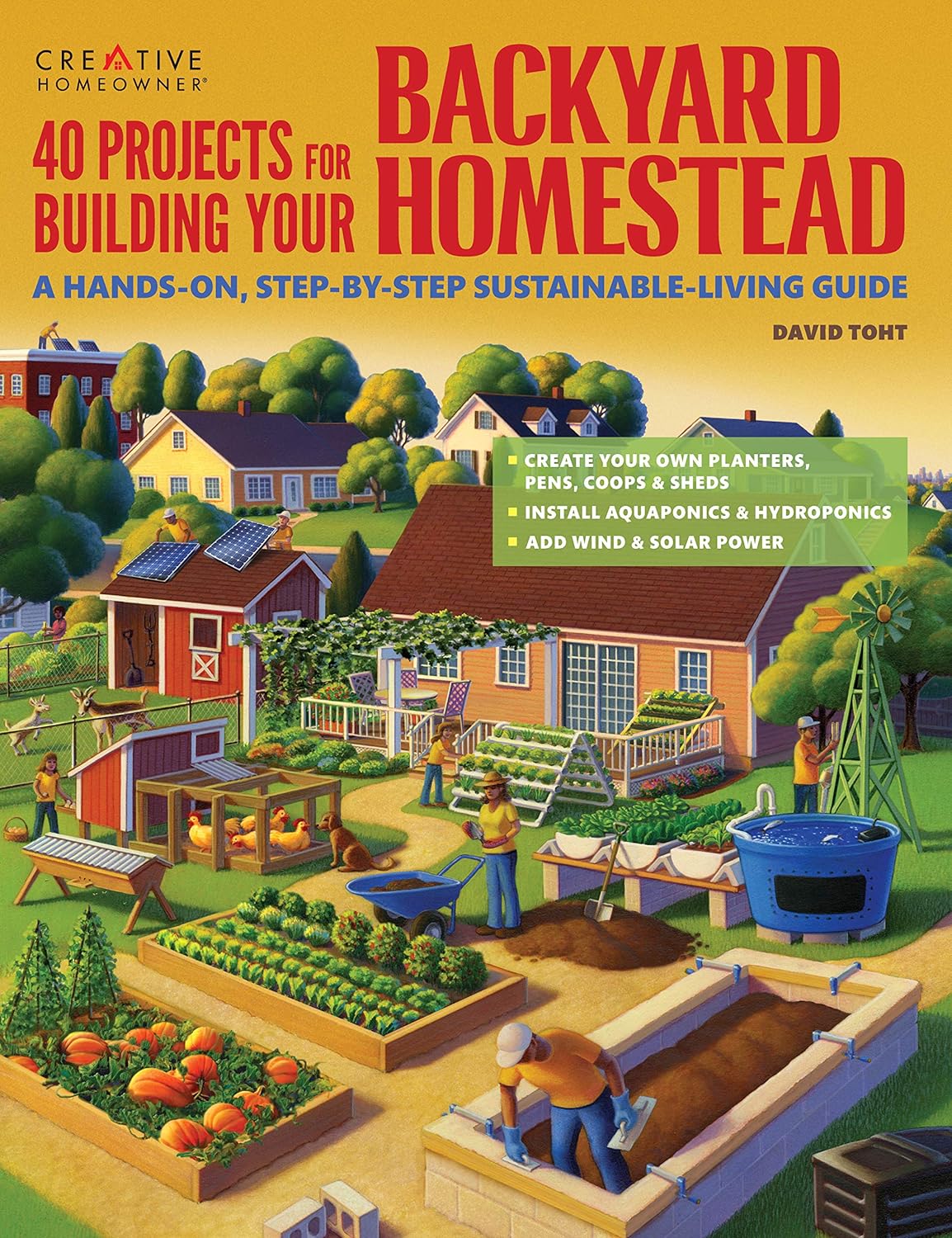 40 Projects for Building Your Backyard Homestead: A Hands-On, Step-By-Step Sustainable-Living Guide (Gardening)