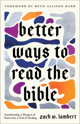 Better Ways to Read the Bible: (Four New Lenses for Making Sense of Scripture)