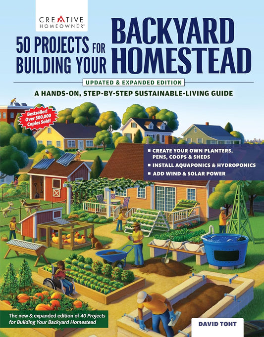 50 Projects for Building Your Backyard Homestead, Updated Edition: A Hands-On, Step-By-Step Sustainable-Living Guide (Revised)