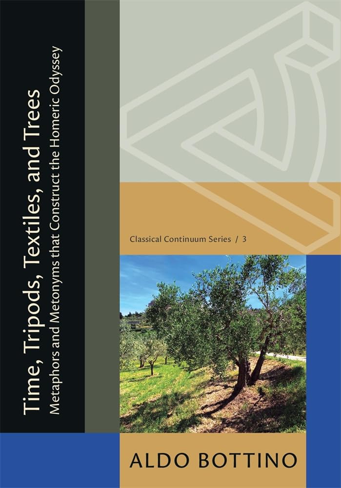 Time, Tripods, Textiles, and Trees: Metaphors and Metonyms That Construct the Homeric Odyssey