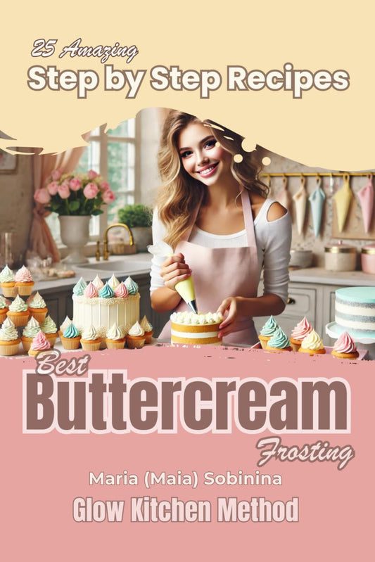 Buttercream Frosting: 25 Amazing Step by Step Recipes (Cookbook: Cake Decorating)