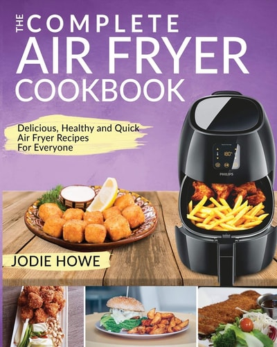 Air Fryer Recipe Book: The Complete Air Fryer Cookbook | Delicious, Healthy and Quick Air Fryer Recipes For Everyone