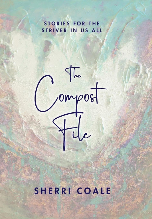The Compost File: Stories for the Striver in Us All