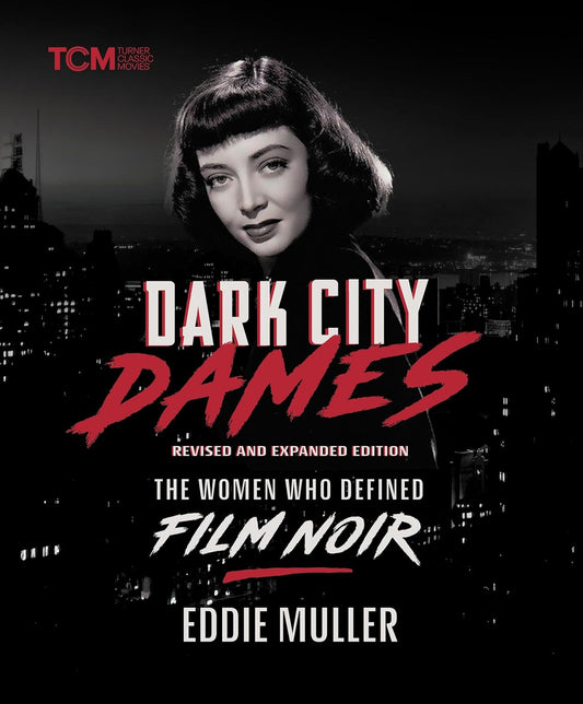 Dark City Dames: The Women Who Defined Film Noir (Turner Classic Movies)