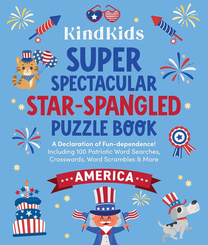 Kindkids Super Spectacular Star-Spangled Puzzle Book: A Declaration of Fun-Dependence! Including 100 Patriotic Word Searches, Crosswords, Word Scrambl