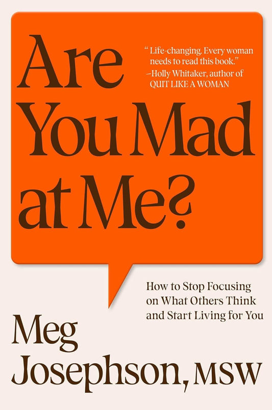 Are You Mad at Me?: How to Stop Focusing on What Others Think and Start Living for You