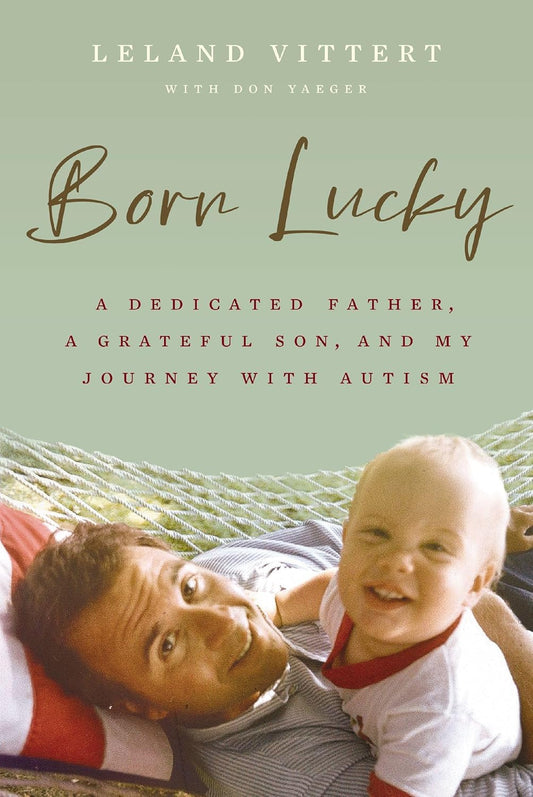 Born Lucky: A Dedicated Father, A Grateful Son, and My Journey with Autism