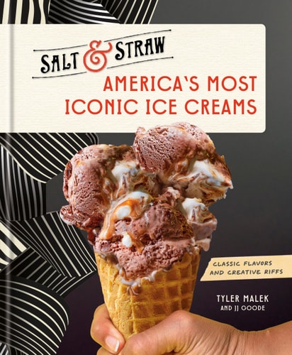 America's Most Iconic Ice Creams: A Salt & Straw Cookbook: Classic Flavors and Creative Riffs