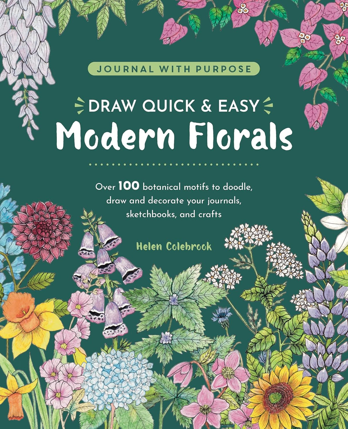 Draw Quick & Easy Modern Florals: Over 100 Botanical Motifs to Doodle, Draw, and Decorate Your Journals, Sketchbooks and Crafts