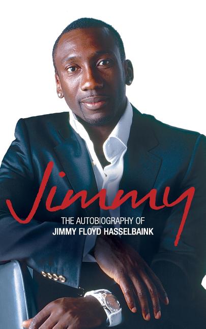 Jimmy: The Autobiography of Jimmy Floyd Hasselbaink (Updated)
