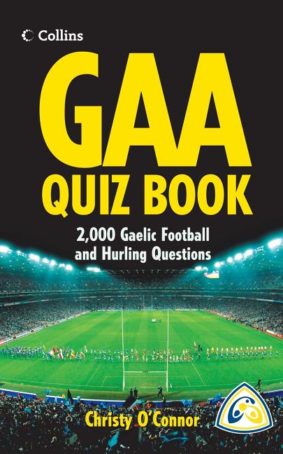 GAA Quiz Book: Over 2,000 Gaelic Football and Hurling Questions
