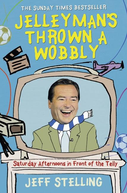 Jelleyman's Thrown a Wobbly: Saturday Afternoons in Front of the Telly (UK)