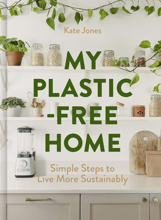 My Plastic-Free Home: Simple Steps to Live More Sustainably