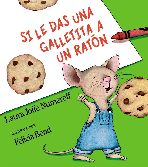 Si Le Das Una Galletita a Un Raton: If You Give a Mouse a Cookie (Spanish Edition)