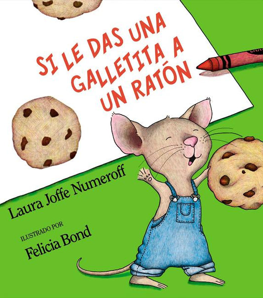 Si Le Das Una Galletita a Un Raton: If You Give a Mouse a Cookie (Spanish Edition)